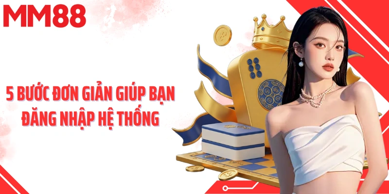 5 bước đơn giản giúp bạn đăng nhập hệ thống