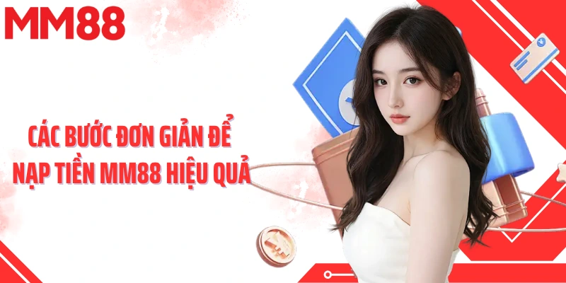 Các bước đơn giản để nạp tiền MM88 hiệu quả