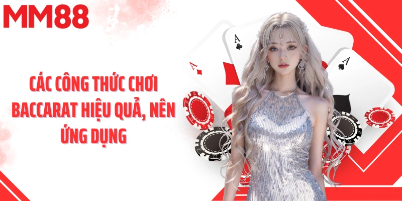 Các công thức chơi baccarat hiệu quả, nên ứng dụng