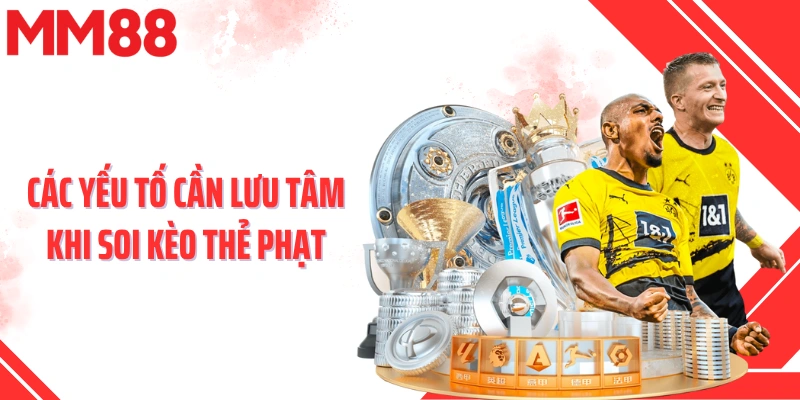 Các yếu tố cần lưu tâm khi soi kèo thẻ phạt