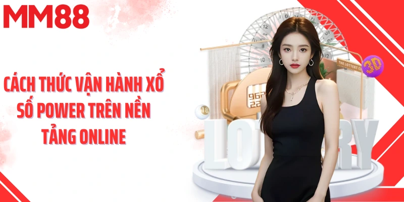 Cách thức vận hành xổ số power trên nền tảng online