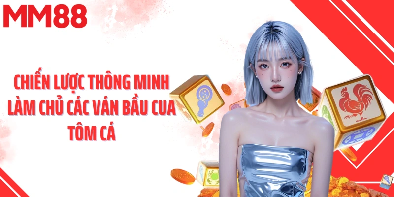 Chiến lược thông minh làm chủ các ván bầu cua tôm cá