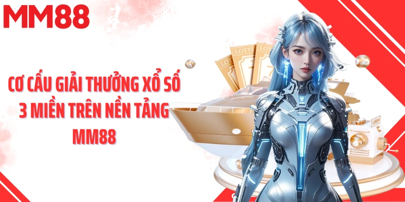 Cơ cấu giải thưởng xổ số 3 miền trên nền tảng MM88