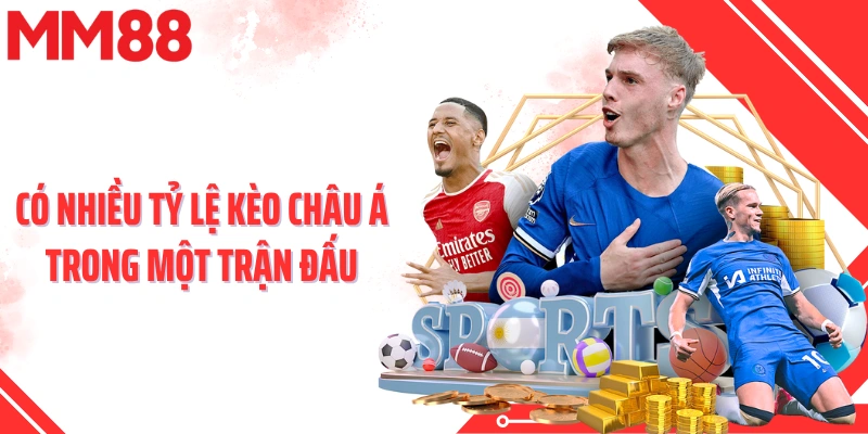Có nhiều tỷ lệ kèo châu Á trong một trận đấu