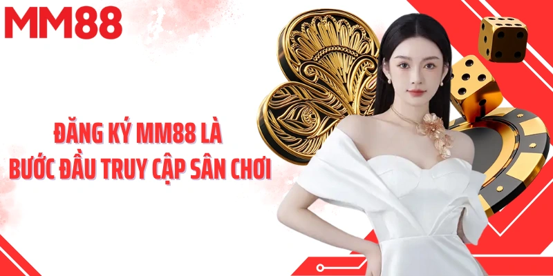 Đăng ký MM88 là bước đầu truy cập sân chơi