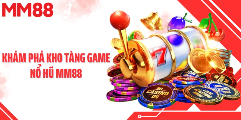 Khám phá kho tàng game nổ hũ MM88 