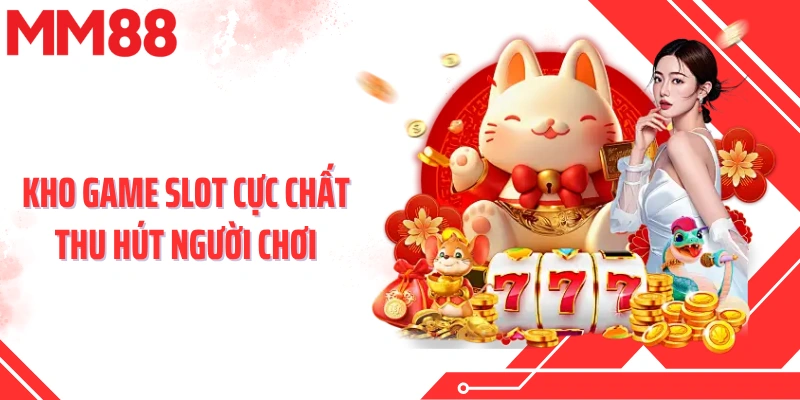 Kho game slot cực chất thu hút người chơi