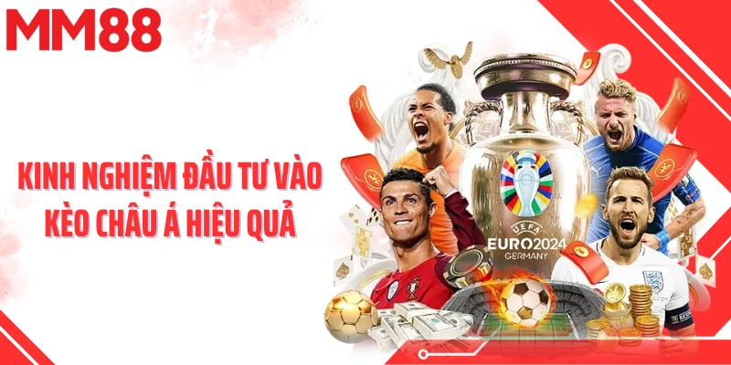 Kinh nghiệm đầu tư vào kèo châu Á hiệu quả