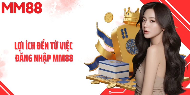 Lợi ích đến từ việc đăng nhập MM88