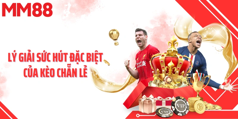 Lý giải sức hút đặc biệt của kèo chẵn lẻ