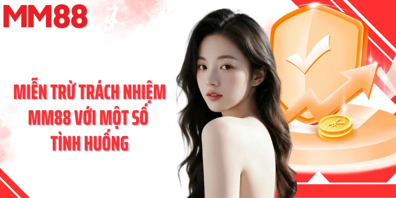 Miễn trừ trách nhiệm MM88 với một số tình huống