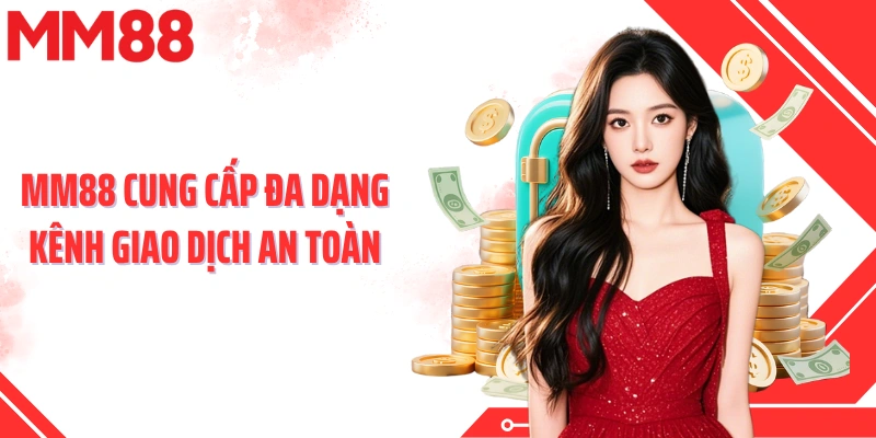 MM88 cung cấp đa dạng kênh giao dịch an toàn