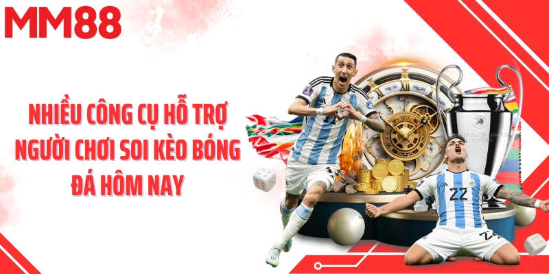 Nhiều công cụ hỗ trợ người chơi soi kèo bóng đá hôm nay