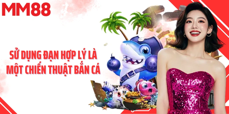 Sử dụng đạn hợp lý là một chiến thuật bắn cá
