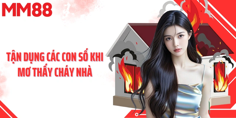 Tận dụng các con số khi mơ thấy cháy nhà