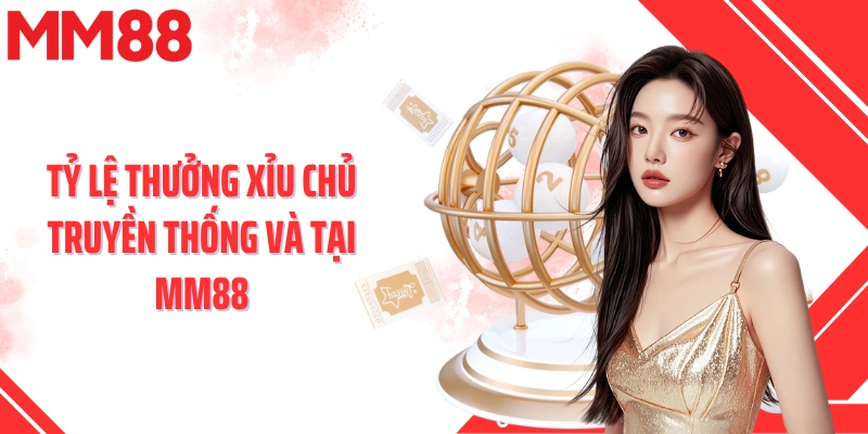 Tỷ lệ thưởng xỉu chủ truyền thống và tại MM88