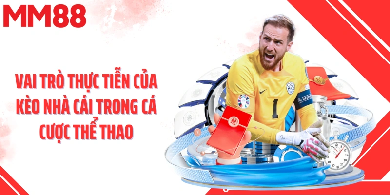 Vai trò thực tiễn của kèo nhà cái trong cá cược thể thao