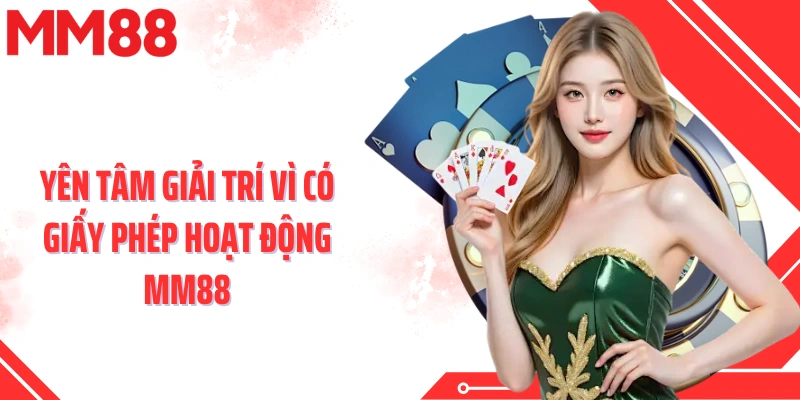 Yên tâm giải trí vì có giấy phép hoạt động MM88