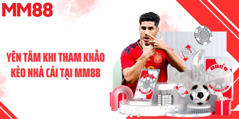 Yên tâm khi tham khảo kèo nhà cái tại MM88